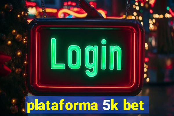 plataforma 5k bet